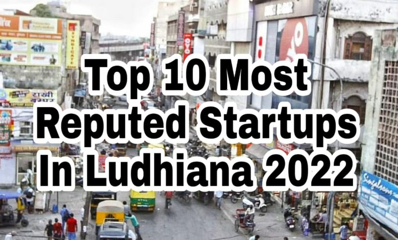 top 10 most reputed startups in ludhiana 2022