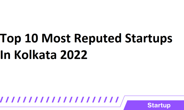 top 10 most reputed startups in kolkata 2022