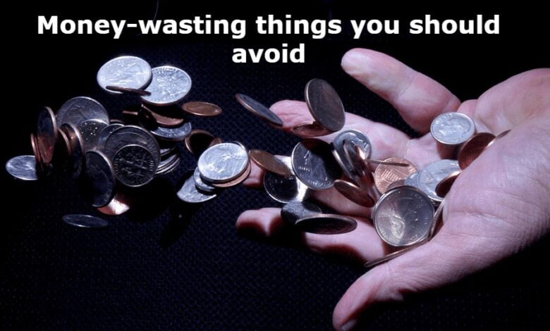 money-wasting things you should avoid