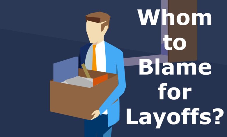 whom to blame for layoffs?