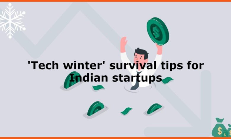 'tech winter' survival tips for indian startups