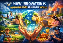 How Innovation Is Improving Lives Around The World